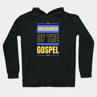 Unashamed Of The Gospel | Romans 1:16 Hoodie